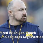 Fired Michigan Coach Considers Legal Action.